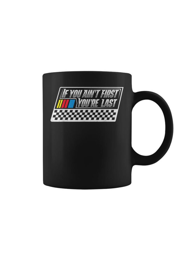 If You Aint First Youre Last Race Car Driver Racer Racing Coffee Mugs