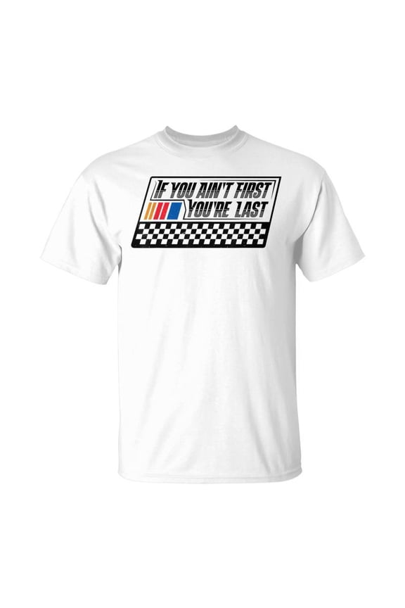 If You Aint First Youre Last Race Car Driver Racer Racing TShirt