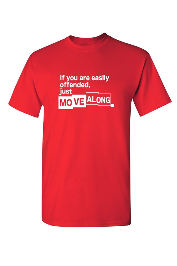 If You Are Easily Offended, Just Move Along Sarcastic Humor Graphic Novelty Funny T Shirt