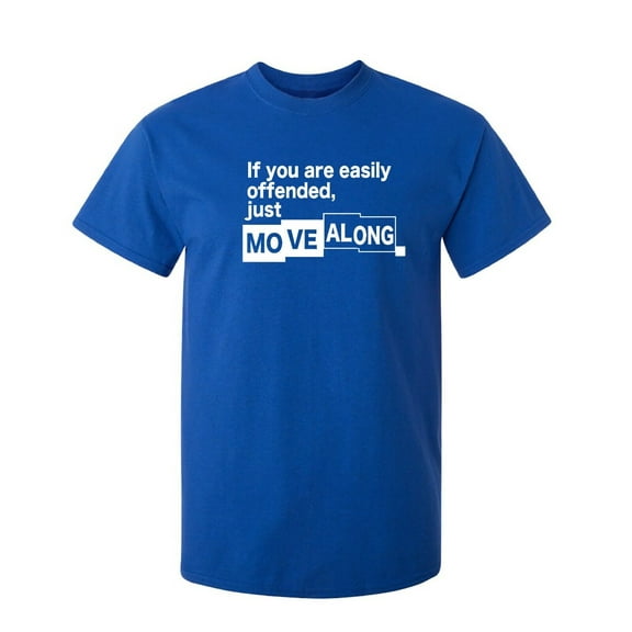 If You Are Easily Offended, Just Move Along Sarcastic Humor Graphic Novelty Funny T Shirt
