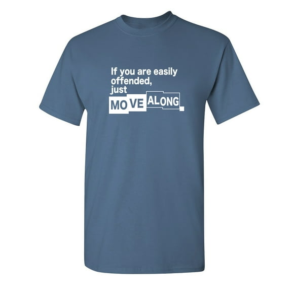 If You Are Easily Offended, Just Move Along Sarcastic Humor Graphic Novelty Funny T Shirt