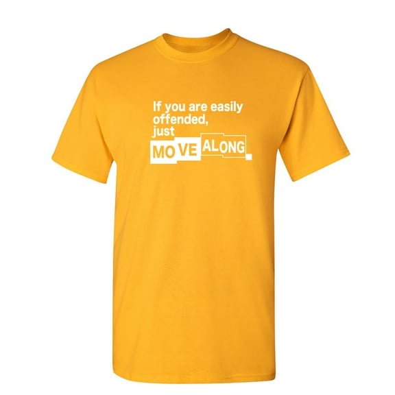 If You Are Easily Offended, Just Move Along Sarcastic Humor Graphic Novelty Funny T Shirt