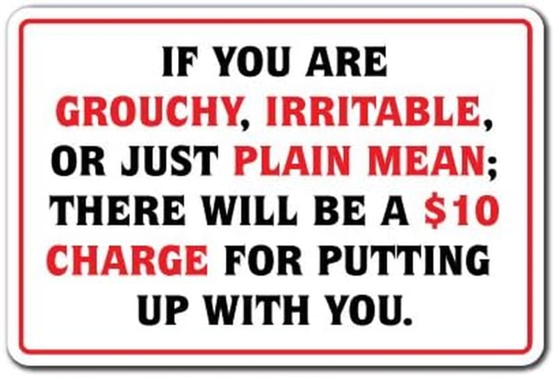 If You Are Grouchy Iratable or Mean $10 Charge Sign Business Size: 8 x 12 Inch