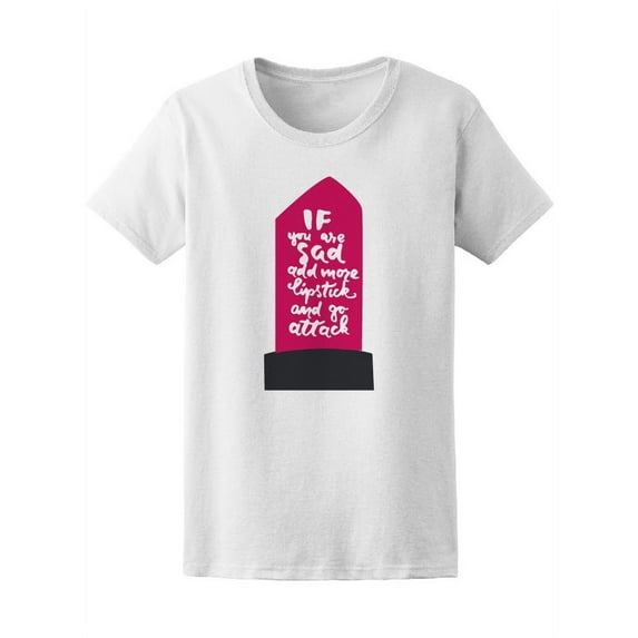 If You Are Sad Add More Lipstick T-Shirt Women -Image by Shutterstock, Female Medium