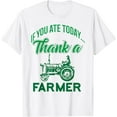 thumbnail image 1 of If You Ate Today Thank A Farmer Support Your Local Farm Gift T-Shirt, 1 of 2