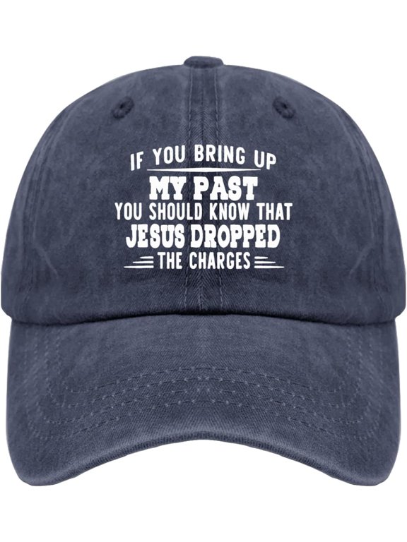 If You Bring Up My Past You Should Know That Jesus Droppeds The Charges Hat Mens Vintage Country Hats Men Ball Cap
