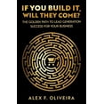 thumbnail image 1 of If You Build It, Will They Come? : The Golden Path to Lead Generation Success For Your Business (Paperback), 1 of 1