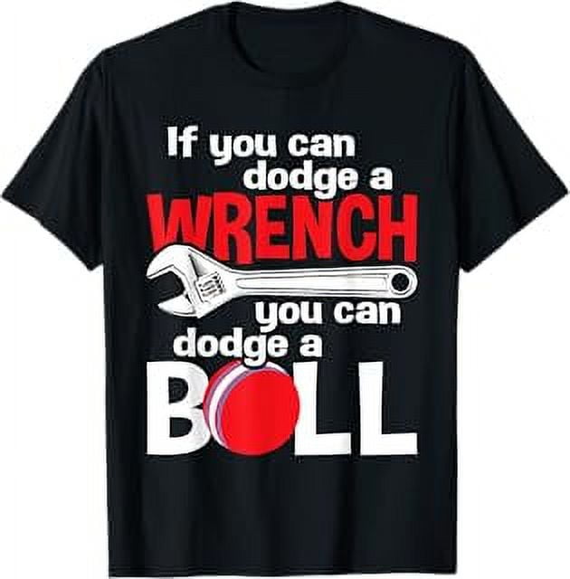 If You Can Dodge A Wrench You Can Dodge A Ball Dodgeball TShirt