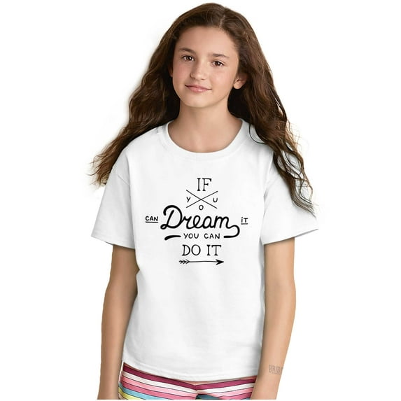 If You Can Dream Inspiration Motivated Girls Kids T Shirt Tees Teen Brisco Brands L