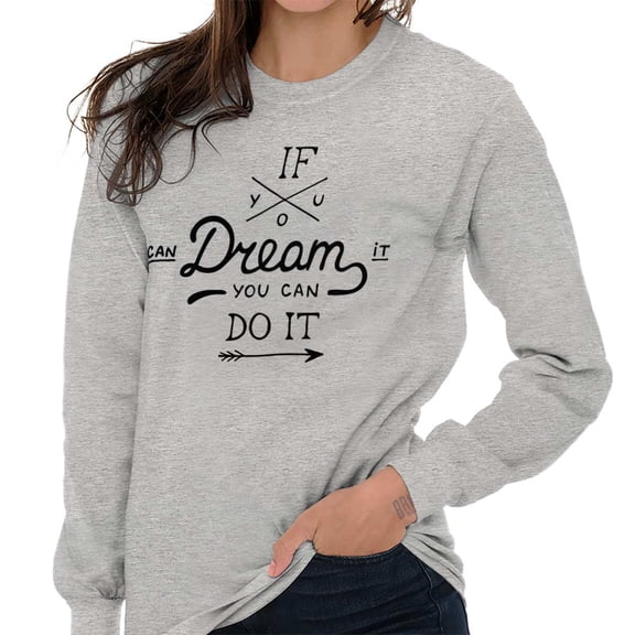 If You Can Dream Inspiration Motivated Women's Long Sleeve T Shirt Brisco Brands S