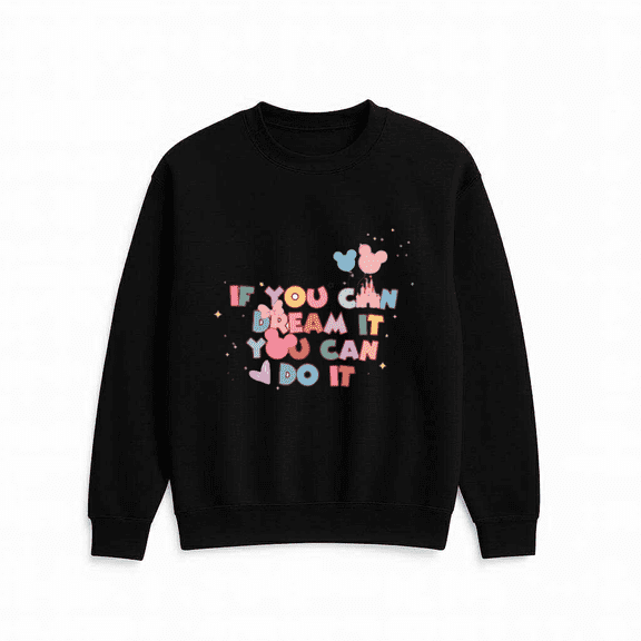If You Can Dream It You Can Do It Motivational Sweatshirt, for men & women, up to size 5XL