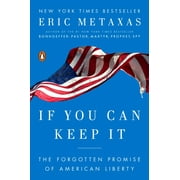 ERIC METAXAS If You Can Keep It : The Forgotten Promise of American Liberty (Paperback)