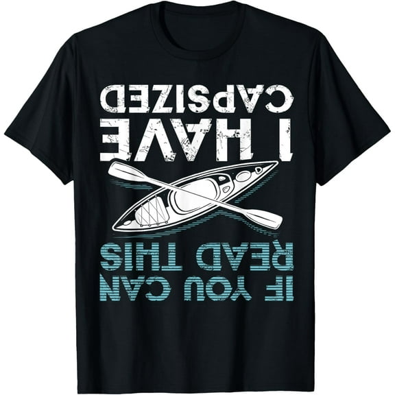 If You Can Read This I Have Capsized Funny Kayaking Gift T-Shirt