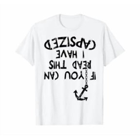 If You Can Read This I Have Capsized Sailor Captain Gift T-Shirt