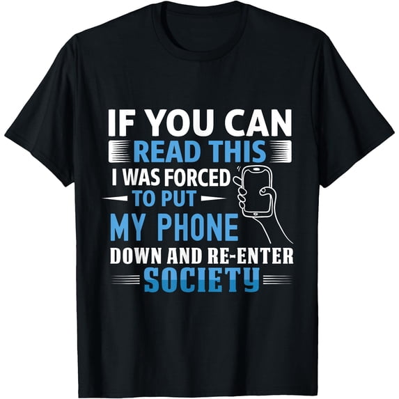 If You Can Read This I Was Forced To Put My Phone Down T-Shirt ...