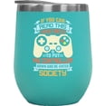 thumbnail image 1 of If You Can Read This, I Was Forced to Put My Controller Down & Re-enter Society, Mint 12oz Wine Tumbler, 1 of 1