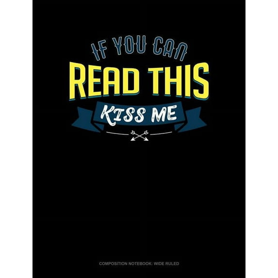 If You Can Read This Kiss Me: Composition Notebook: Wide Ruled (Paperback)