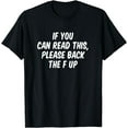 thumbnail image 1 of If You Can Read This Please Back The F UpT-Shirt, 1 of 4
