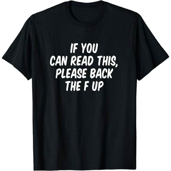 If You Can Read This Please Back The F UpT-Shirt