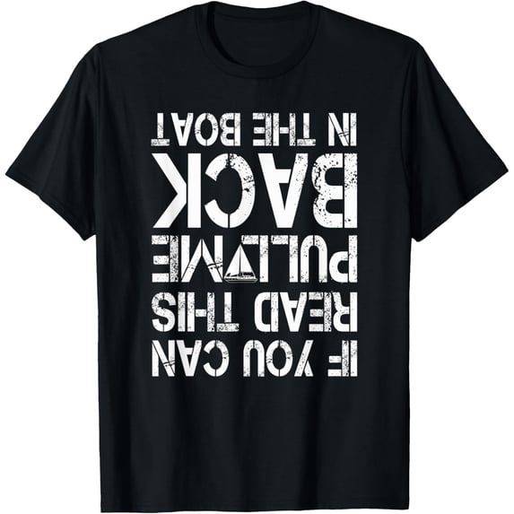 If You Can Read This Pull Me Back In The Boat Sailing T-ShirtMen and women, Black T-shirt, size: Extra large