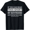 thumbnail image 1 of If You Can Read This Shirt My Boyfriend Says Your Too Close T-Shirt, 1 of 4