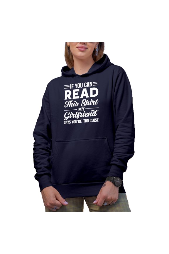 If You Can Read This Shirt, My Girlfriend Says You're Too Close - Witty Boyfriend Quote, Navy Blue Hooded Sweatshirt or Hoodie, Large