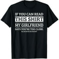 thumbnail image 1 of If You Can Read This Shirt My Girlfriend Says Your Too Close T-Shirt, 1 of 3