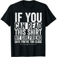 thumbnail image 1 of If You Can Read This Shirt My Girlfriend Says your Too Close T-Shirt, 1 of 4