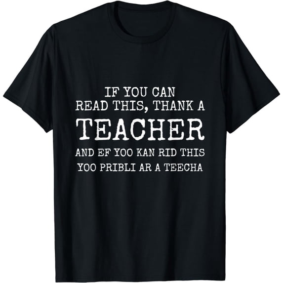 If You Can Read This, Thank A Teacher T-Shirt