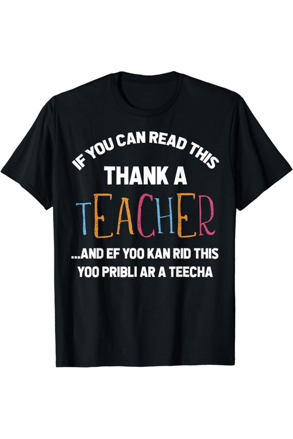 If You Can Read This Thank A Teacher Teach T-Shirt