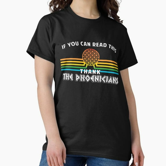 If You Can Read This Thank The Phoenicians Funny History G3684 Unisex T-Shirt, Up to Size 5XL