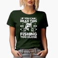 thumbnail image 1 of If You Can Read This, You Are Fishing Too Close, Fishing Lover or Enthusiast, Military Green T-Shirt, Medium, 1 of 5