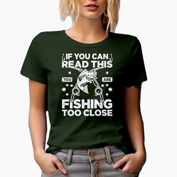 If You Can Read This, You Are Fishing Too Close, Fishing Lover or Enthusiast, Military Green T-Shirt, Medium