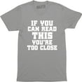 thumbnail image 1 of If You Can Read This You Are Too Close Funny Slogan Saying Quote Men's T-Shirt, 1 of 4