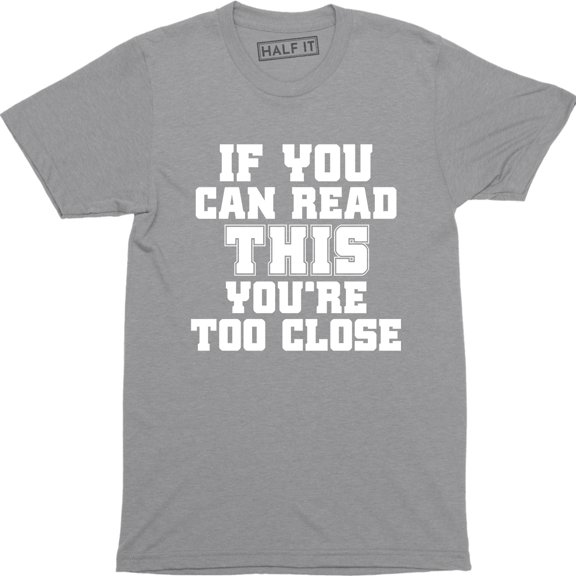If You Can Read This You Are Too Close Funny Slogan Saying Quote Men's T-Shirt