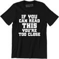 thumbnail image 1 of If You Can Read This You Are Too Close Funny Slogan Saying Quote Men's T-Shirt, 1 of 4