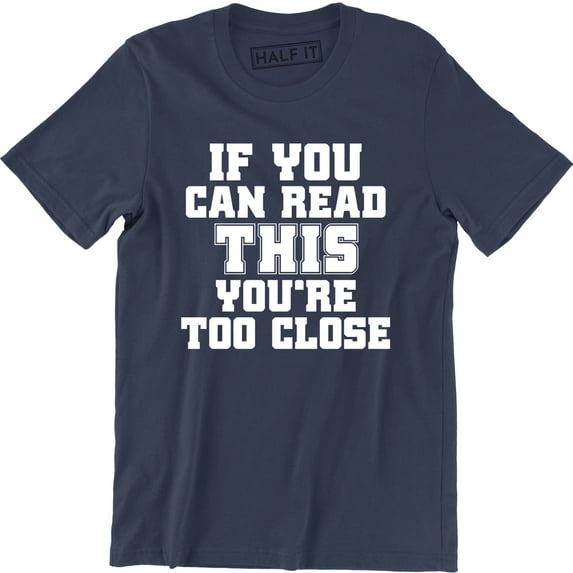 If You Can Read This You Are Too Close Funny Slogan Saying Quote Men's T-Shirt