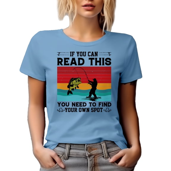 If You Can Read This, You Need to Find Your Own Spot, Witty Fishing Enthusiast Quote, Baby Blue T-Shirt, XL