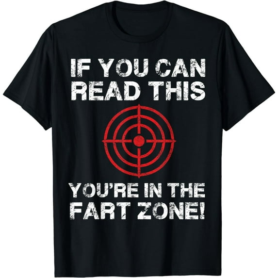 If You Can Read This You're In Fart Zone Funny Quote Humor T-Shirt