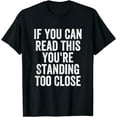 thumbnail image 1 of If You Can Read This You're Standing Too Close T-Shirt, 1 of 4