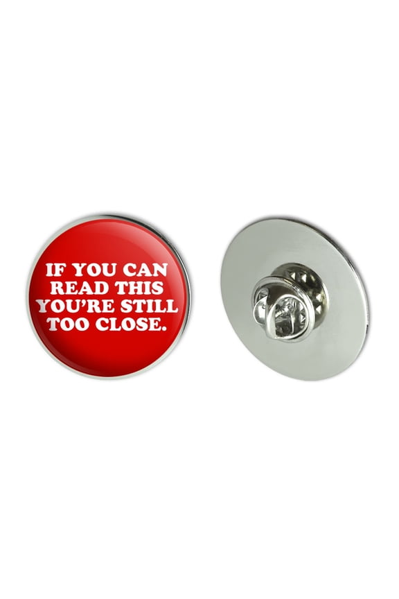 If You Can Read This You're Still Too Close Metal 1.1" Tie Tack Hat Lapel Pin Pinback