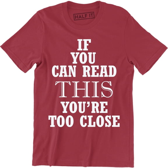 If You Can Read This You're Too Close - Funny Mean Slogan T-Shirt