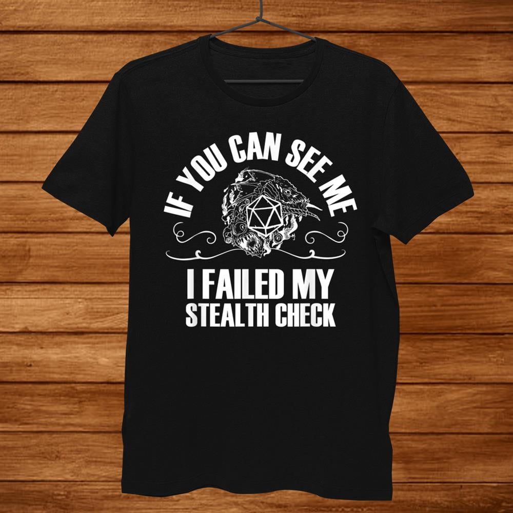 If You Can See Me I Failed My Stealth Check Funny Gaming Shirt Gift