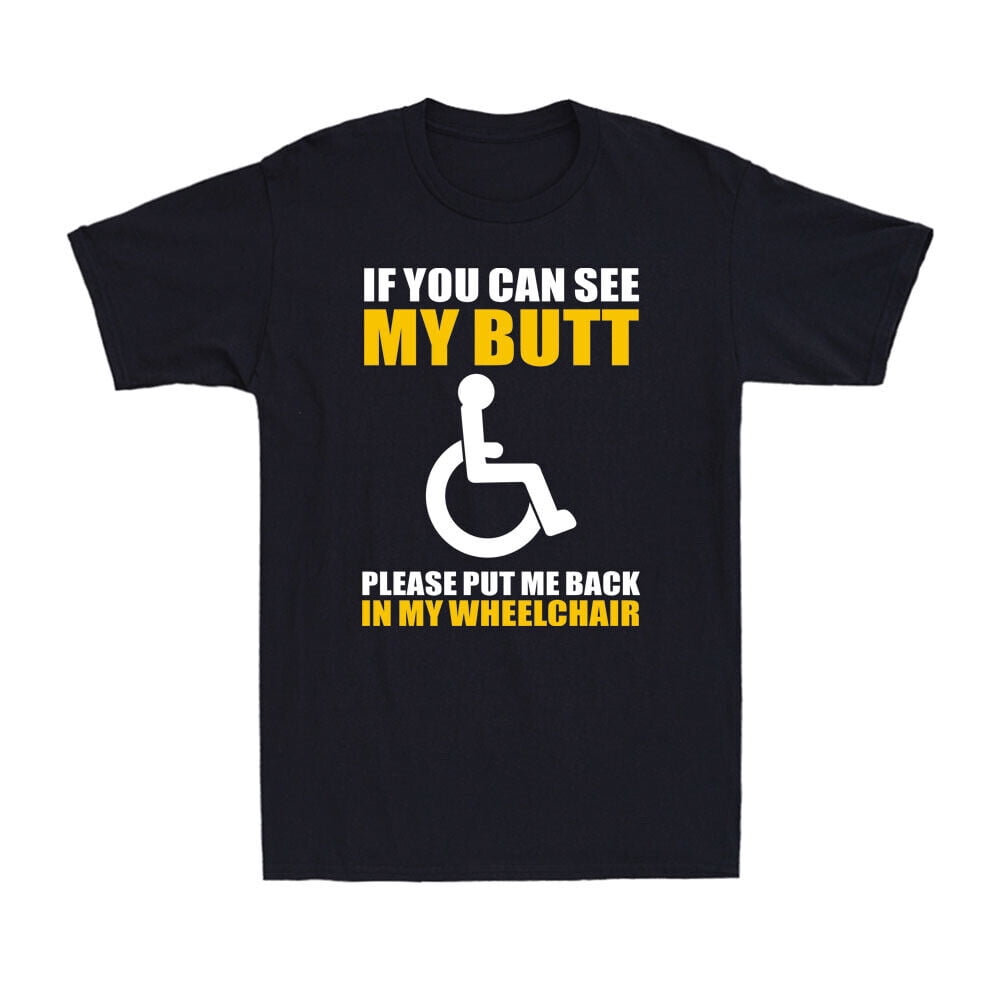 if-you-can-see-mybutt-please-put-me-back-in-my-wheelchair-disabled-men