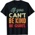 thumbnail image 1 of If You Can't Be Kind Be Quiet Anti Bullying Gift for Student T-Shirt, 1 of 5