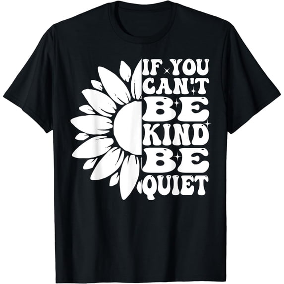 If You Can't Be Kind Be Quiet Anti Bullying Unity Day Flower T-Shirt