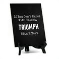 thumbnail image 1 of If You Can't Excel With Talent. Triumph With Effort Table Sign with Acrylic Stand (6x8“) | Office Motivational Decor, 1 of 7