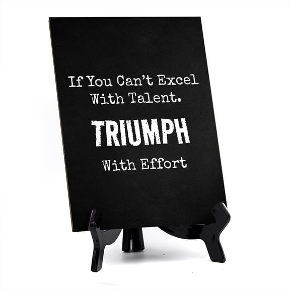 If You Can't Excel With Talent. Triumph With Effort Table Sign with Acrylic Stand (6x8) | Office Motivational Decor