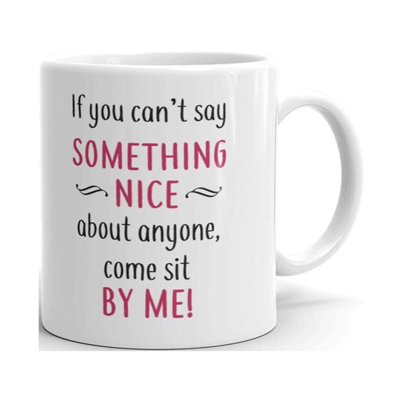 If You Can't Say Something Nice Sit Coffee Tea Ceramic Mug Office Work Cup Gift11 oz