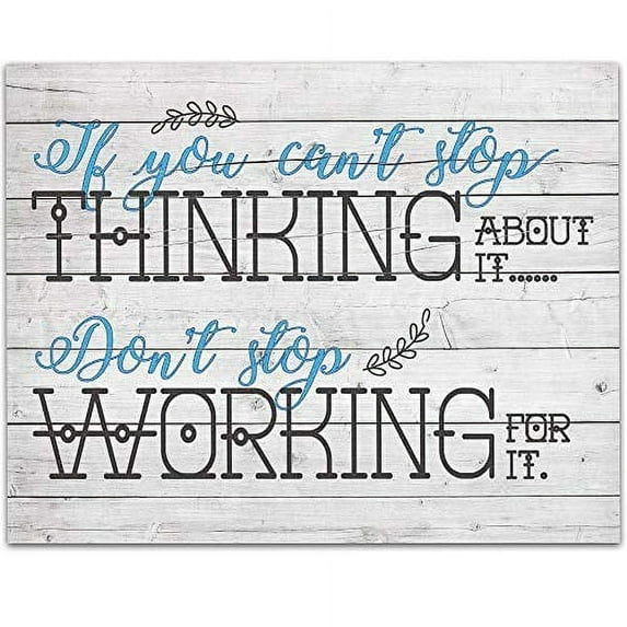 If You Can't Stop Thinking About It Don't Stop Working For It - 11x14 Unframed Art Print - Great Motivational Gift (Printed on Paper, Not Wood)